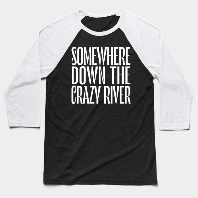 Somewhere Down The Crazy River Baseball T-Shirt by DankFutura